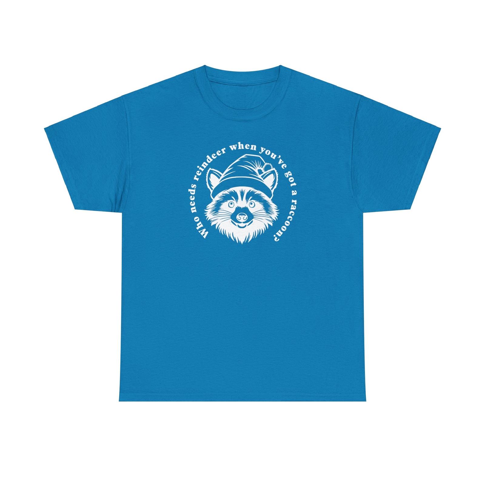 

Who needs a reindeer when you ve got a raccoon Unisex Heavy Cotton T-Shirt Mens Womens Tees Top M