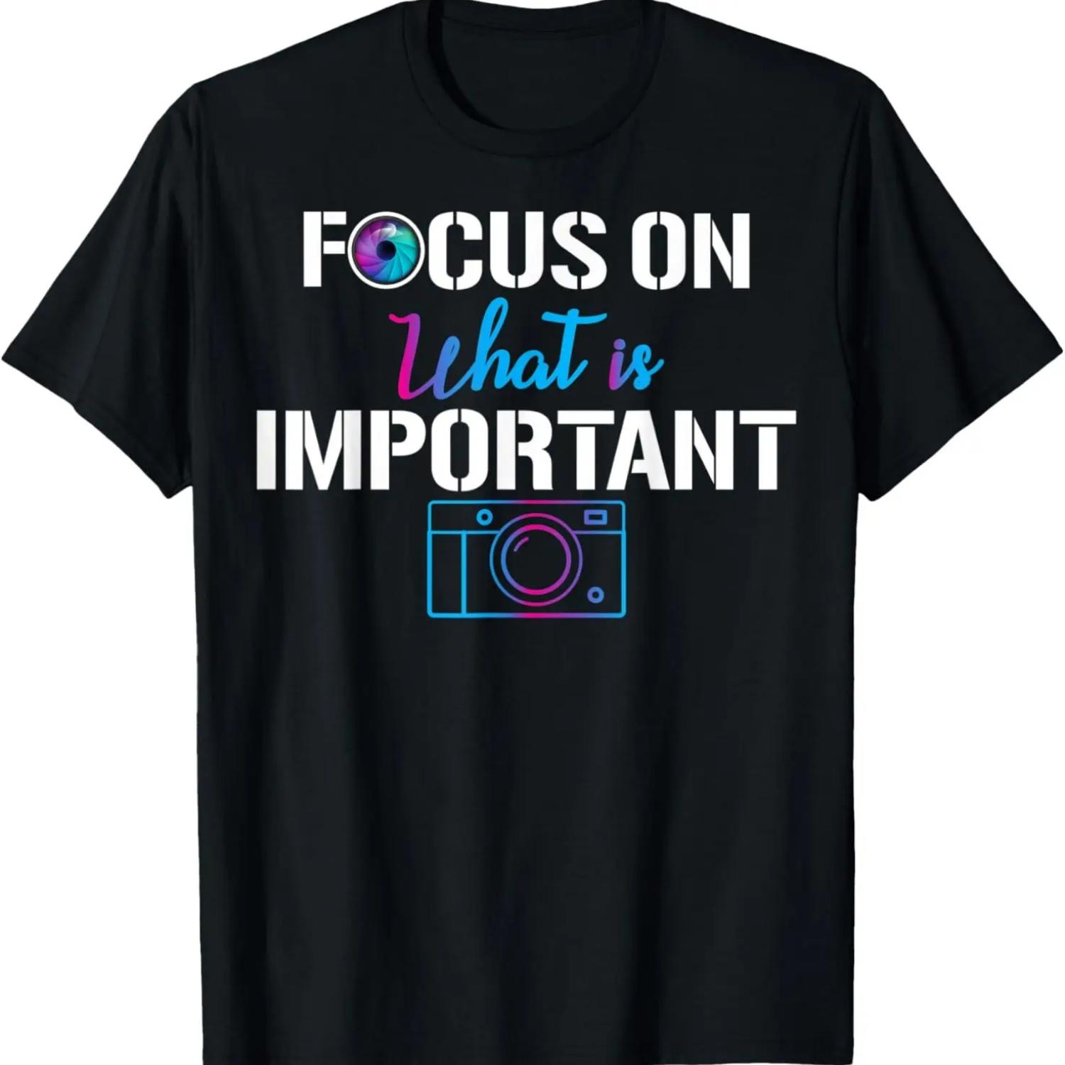 Focus On What Is Important Funny Camera Photographer Gifts T-Shirt S
