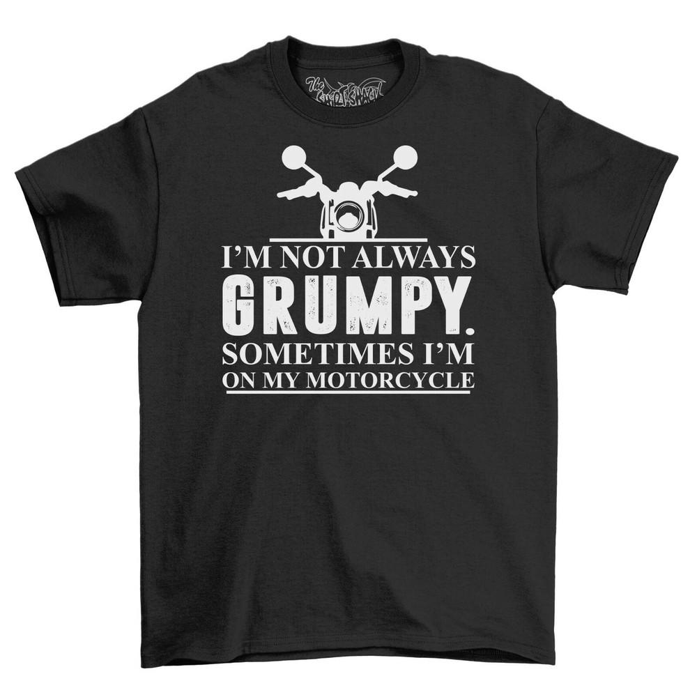 

Not Always Grumpy Sometimes On My Motorcycle Mens T-Shirt Top Gift Novelty Shirt M
