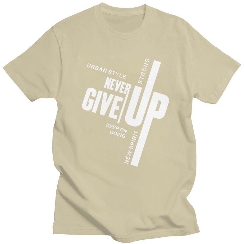 Custom Male Never Give Up T Shirts Short Sleeves Cotton Tshirt Tshirt Casual Tees Slim Fit Clothing