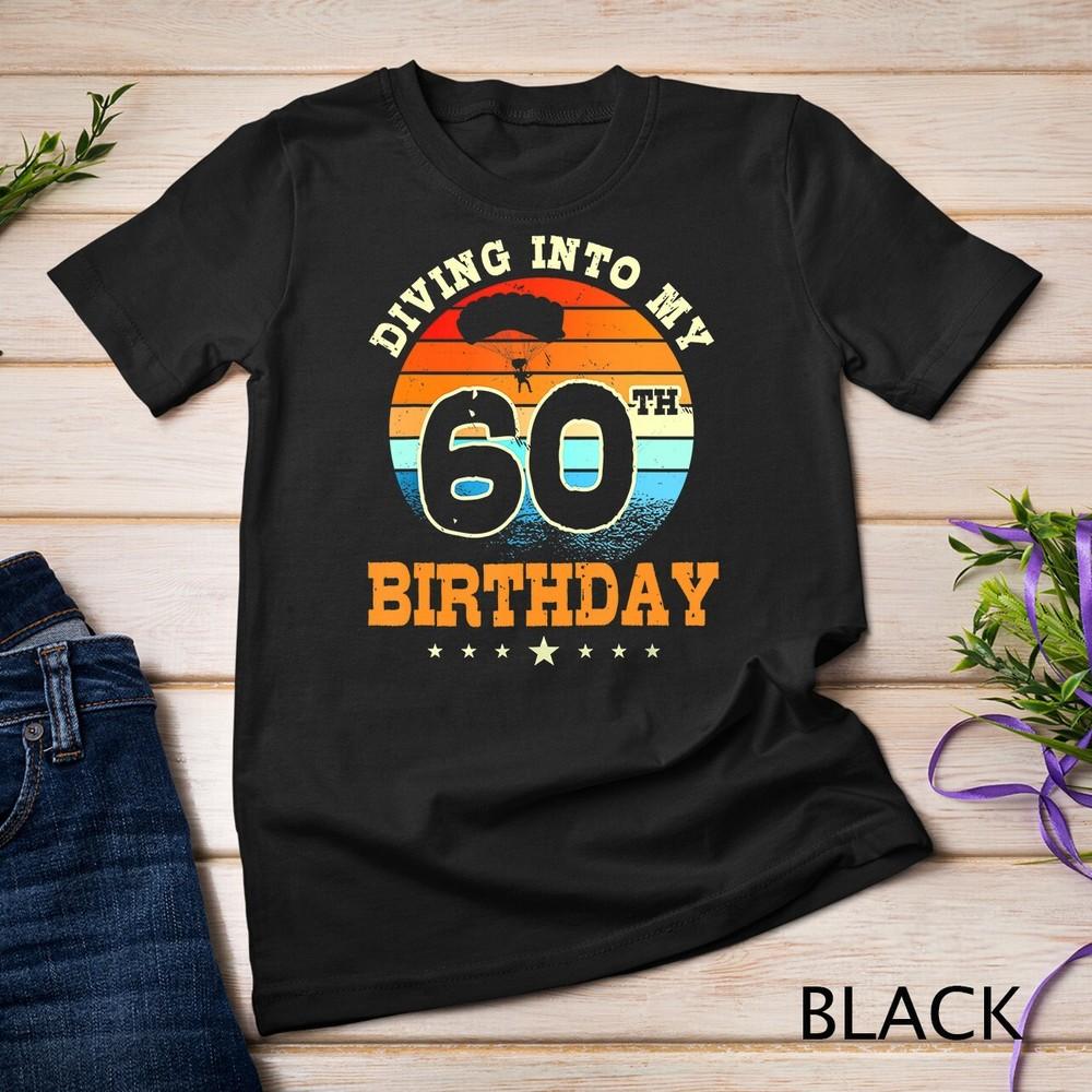 Diving Into My 60th Birthday Sky Diving Parachute Lover T-Shirt Unisex T-shirt 4XL
