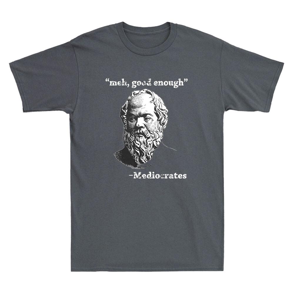 Mediocrates Meh Dost Dobré Líná Logika Moudrost Řecká Filozofie Unisex Tričko