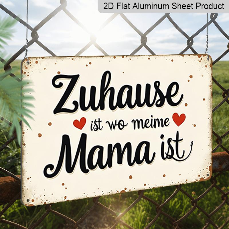 2D Flach, 1 Stück Deutscher Spruch Aluminium Wandkunst Schild "Zuhause ist, wo meine Mama ist" (Zuhause ist, wessen Mama man ist) - Rostfreies & Langlebiges Aluminium Deutsch