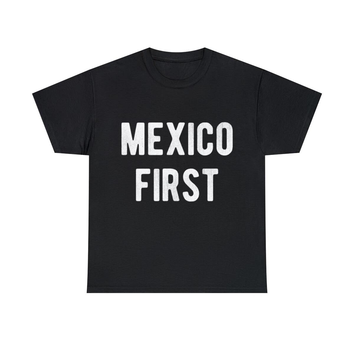 Mexico First America Last Graphic Tee Shirt, S-5XL 3XL