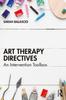 The Art Therapy Directives : An Intervention Toolbox Book