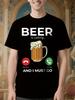 Funny Beer Lover's Graphic Tee - Beer Is Calling and I Mu...