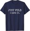 Just Fold I Have It Funny Poker Player Game Design Unisex T-Shirt