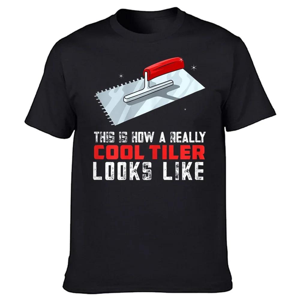 Streetwear Short Sleeve Birthday Gifts T-shirt Mens Clothing This Is How A Really Cool Tiler Looks Like Tiling Craftsman T Shirt S