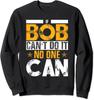 If Bob Can't Do It Joke Name Bob Birthday Gift Unisex Crewneck Sweatshirt