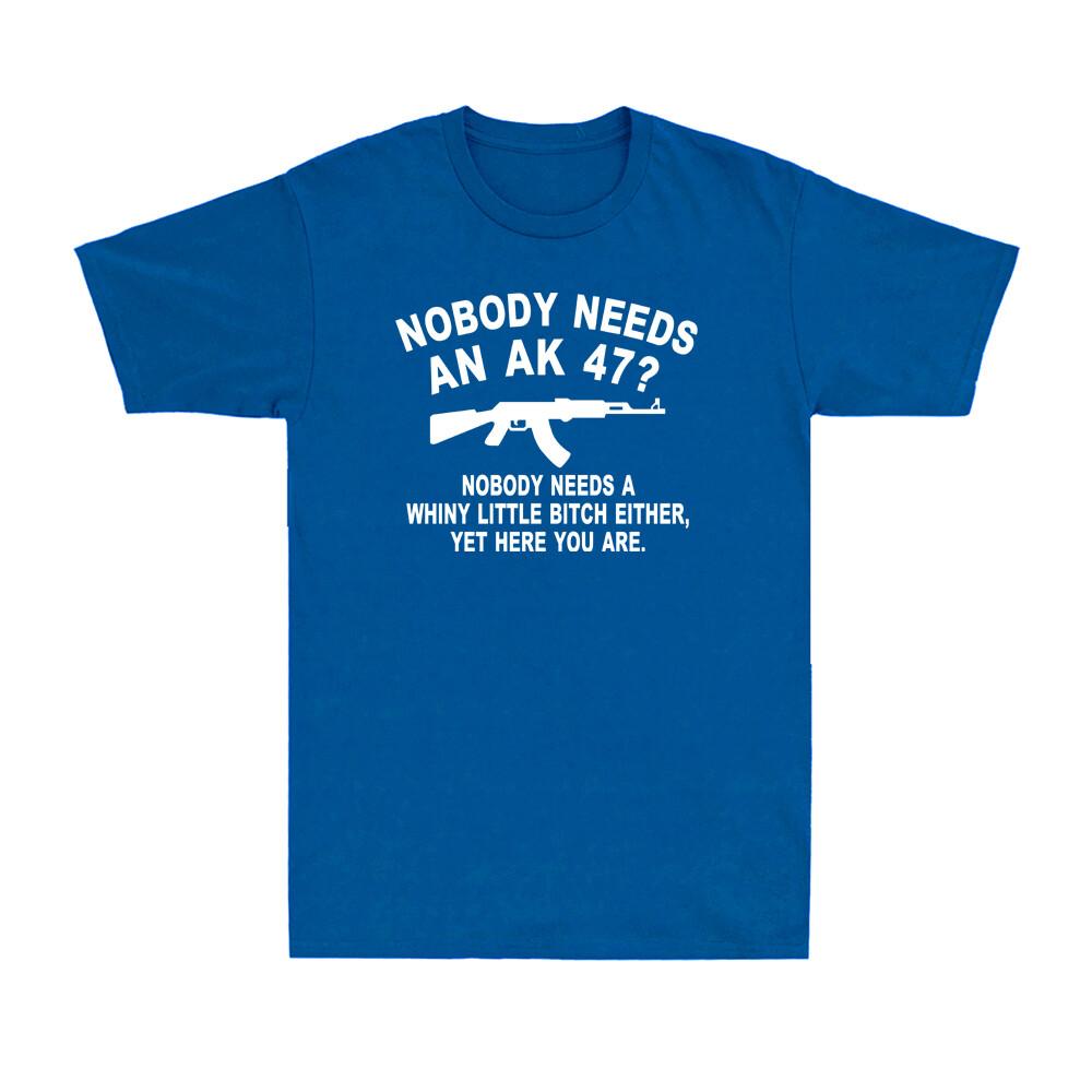 Nobody Needs An AK 47 Funny Gun Saying Rifle Hunter Novelty Unisexs TShirt