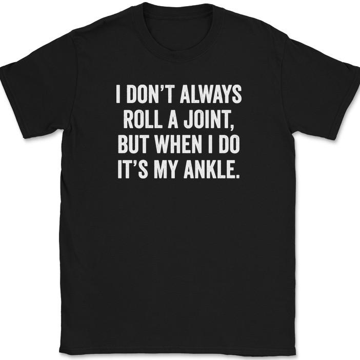 

I Don t Always Roll A Joint T-Shirt Funny Humor Joke Gift Text Tee XL