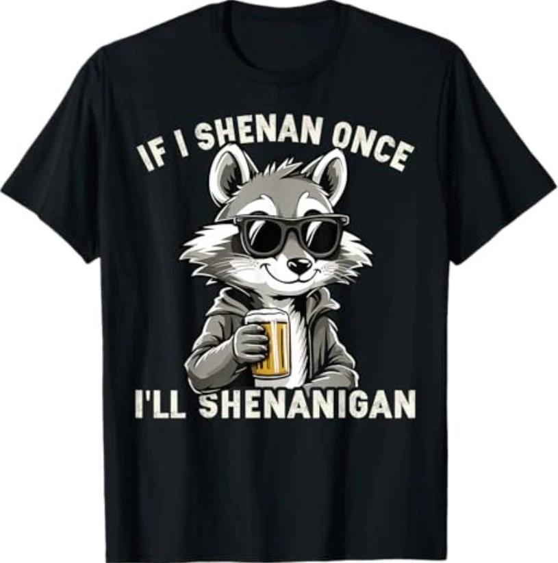 Funny If I Shenan Once I ll Shenanigan Raccoon T-Shirt L