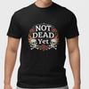 Not Dead Yet Shirt Skull Rose Funny Dark Humor T Shirt Gothic Tee Gift