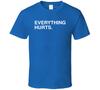 Everything Hurts T Shirt Mens Womens Tees Top
