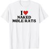 I Love Naked Mole Rats I Heart Naked Mole Rats T-Shirt