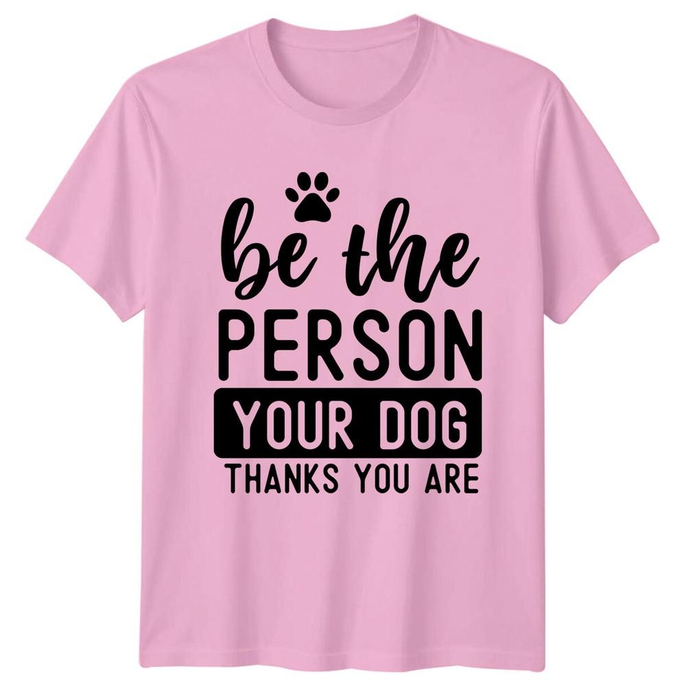 Be The Person Your Dog Thanks You Are TShirt Cute Paw Quote