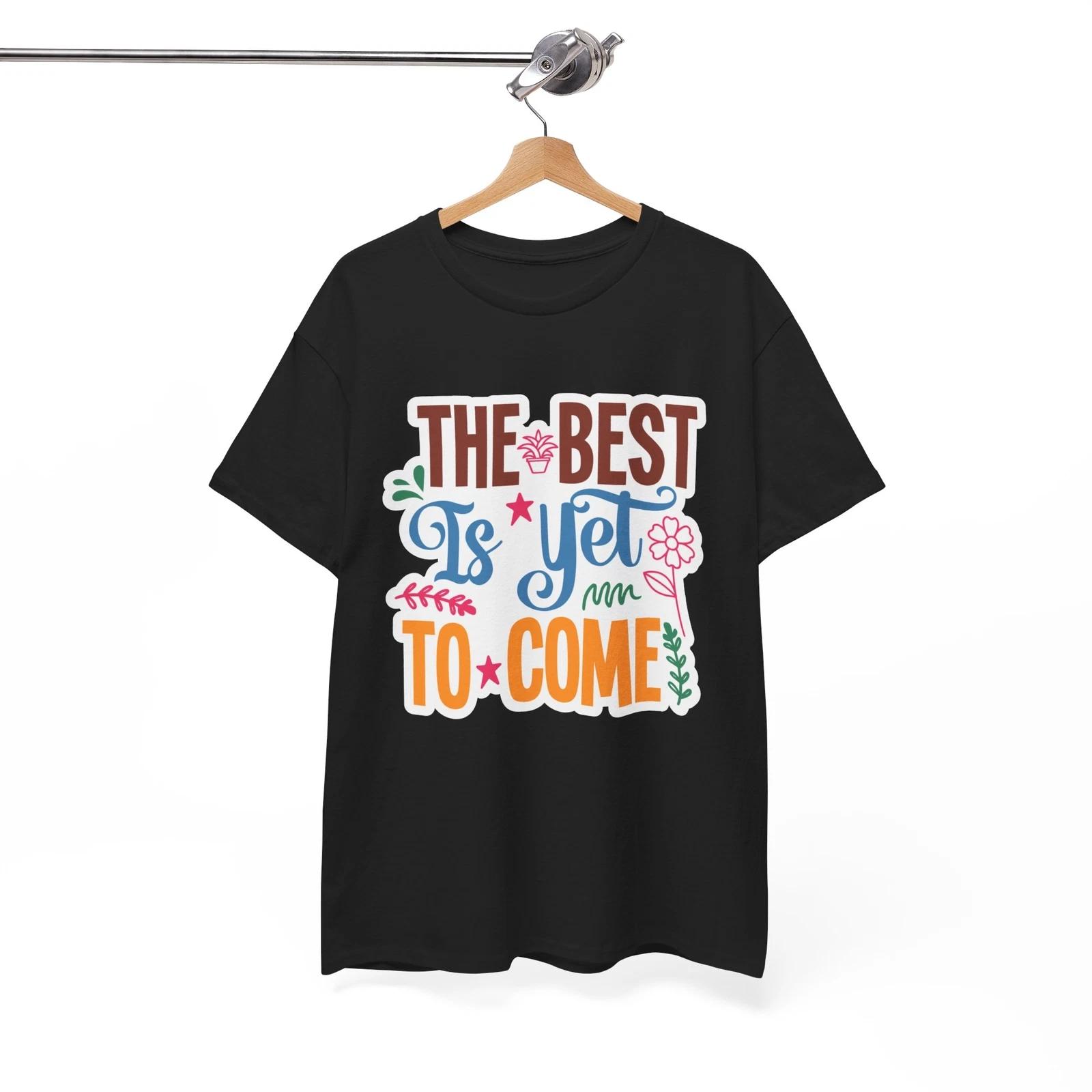 Best Gift Funny T-Shirt - The Perfect Present for Joke The Best Is Yet To Come L