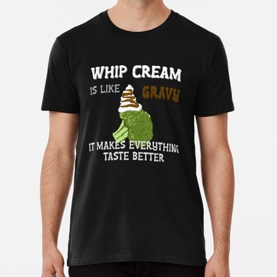

Whip Cream Is Like Gravy It Makes Everything Taste Better. S-5XL USA T-Shirt L