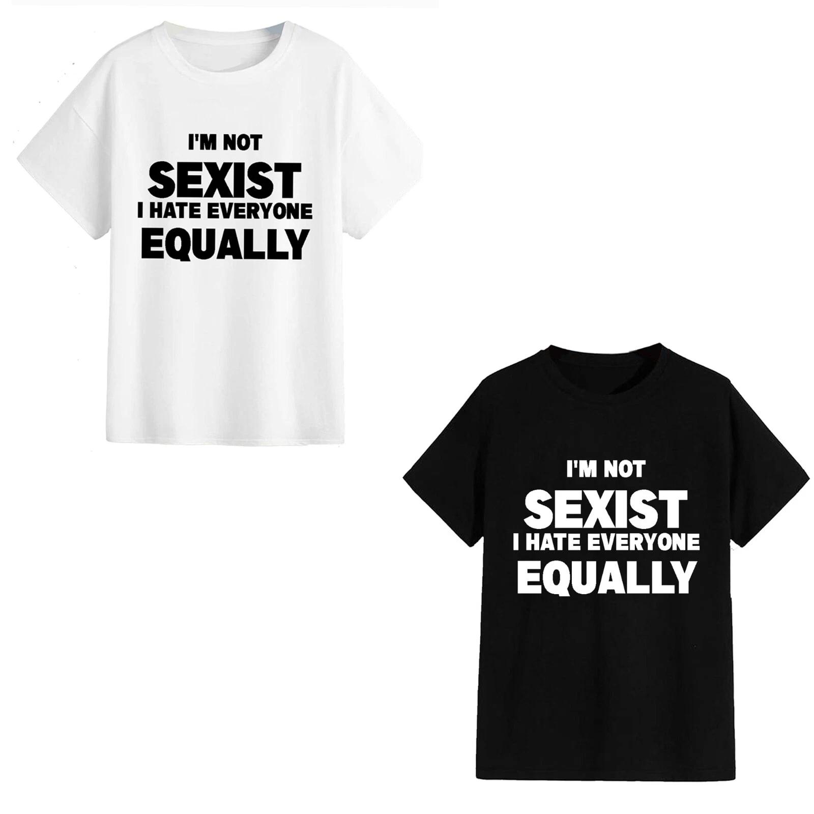 Unisex T-Shirt - I m Not Sexist I Hate Everyone... - Funny Gift Father s Day 4XL