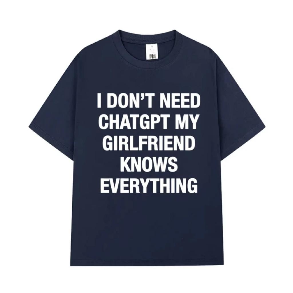I Don't Need ChatGPT My Girlfriend Knows Everything Funny Meme T-shirts Men Women Clothing Fashion Short Sleeves Casual T Shirts