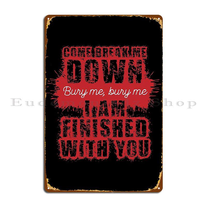 

Come Break Me Down Bury Me I Am Finished With You Lyrics Song 30 Seconds To Mars Metal Sign Kitchen Wall Custom Tin Sign Poster 20x30cm（7.8x11.8inch）