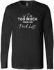 Als ik te veel ben, ga dan op zoek naar minder Zeggen Houding Verjaardagscadeau Nieuw Trendy T-shirt