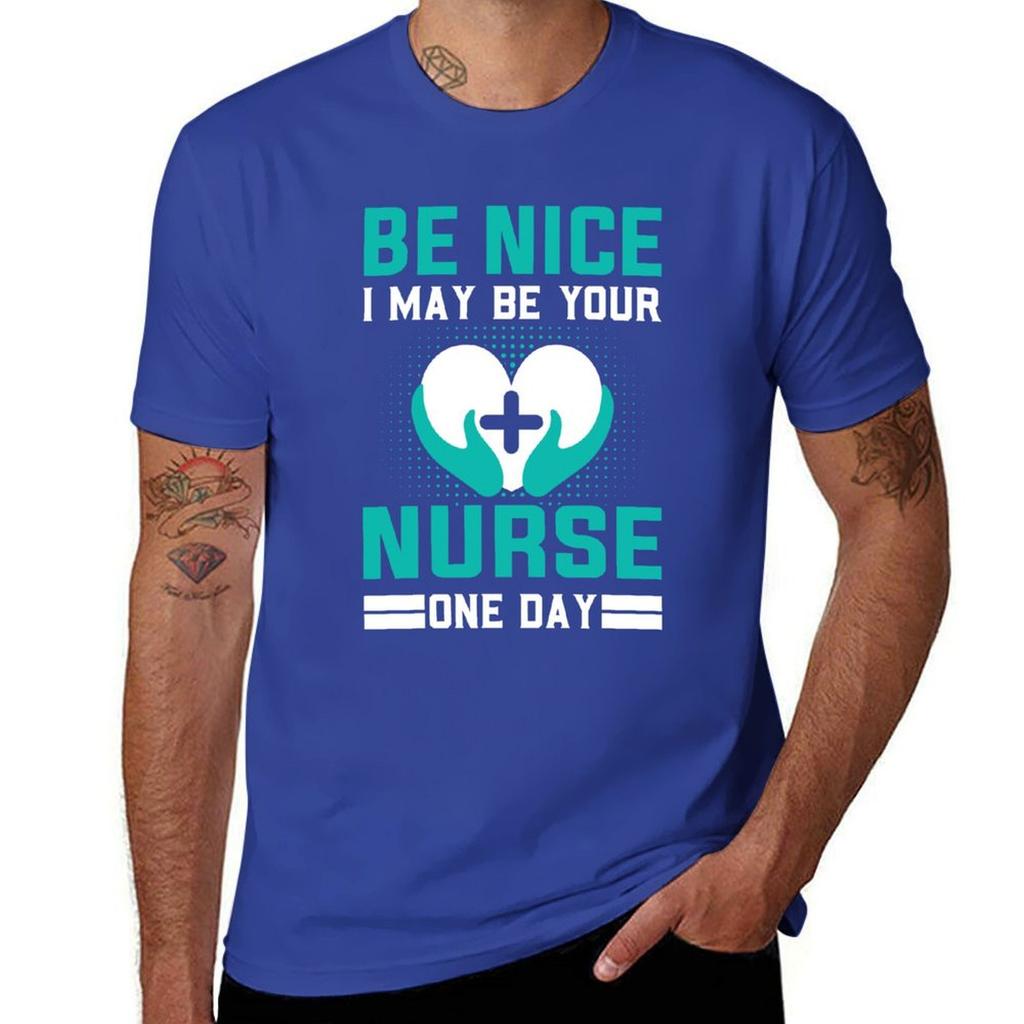 Be Nice I May Be Your Nurse One Day Funny Nurse Quotes Retro T-Shirt Sublime Funnys for a Boy Mens Vintage T Shirts