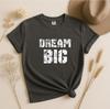T-shirt Dream Big | Maglietta con Tipografia Ispirazionale