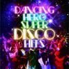 Dancing Hero ~ The Definitive Super Disco Hits Collection!