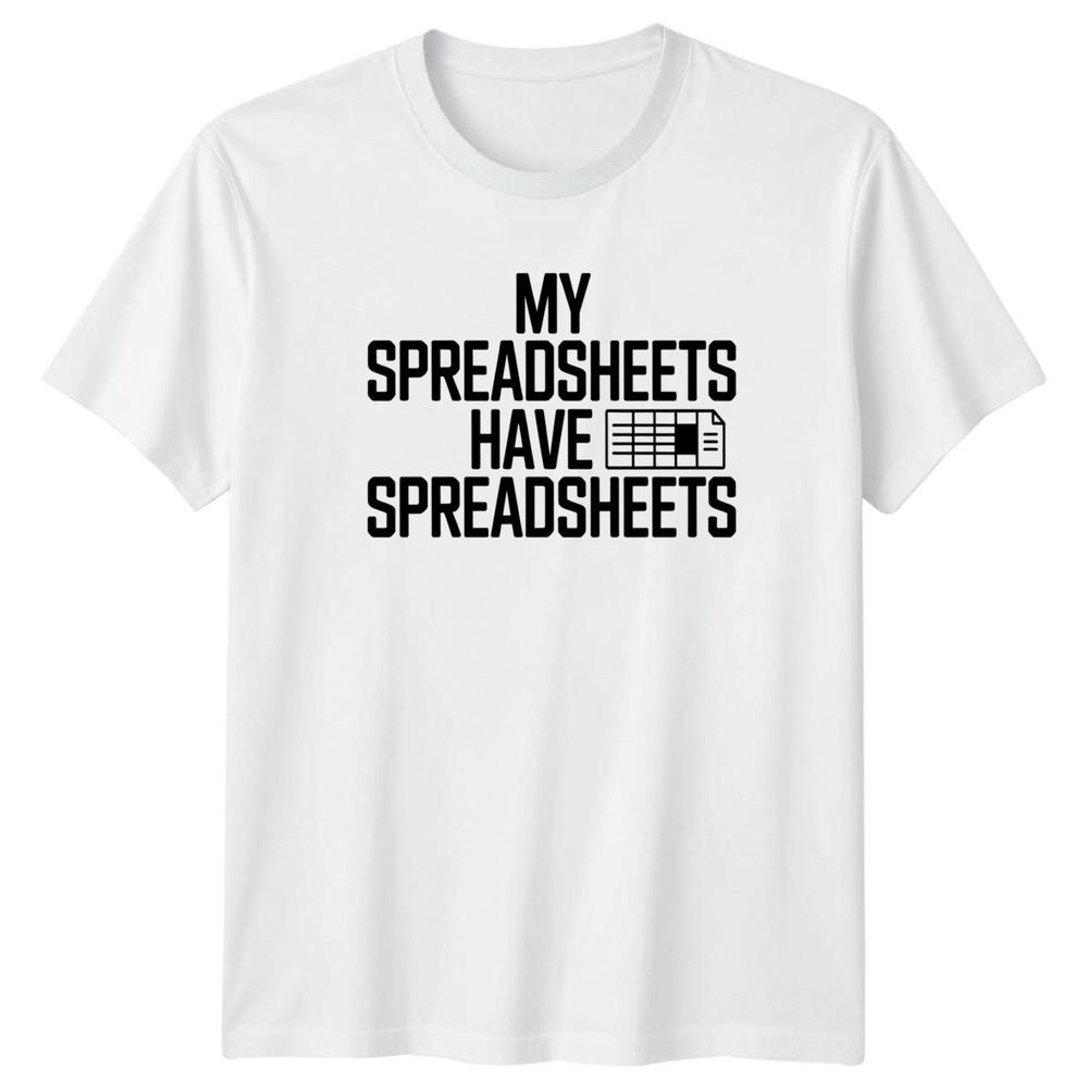My Spreadsheets Have Spreadsheets TShirt Data Analysis Accounting Birthday Gift S