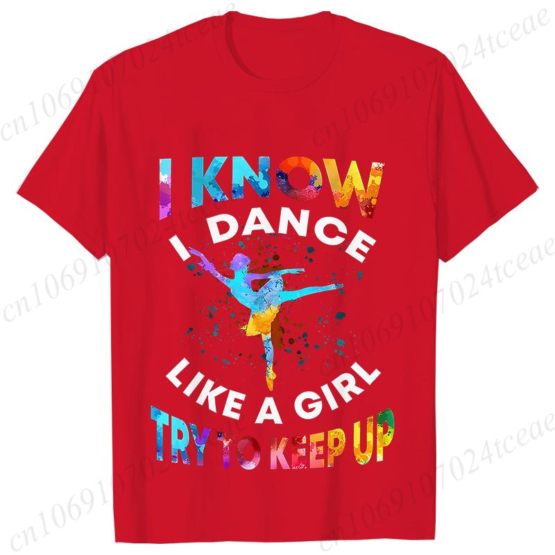 T Shirts for Women I Know I Dance Like A Girl Try To Keep Up Print Tops Classic Graphic Tops Fashion Summer Female Tees Shirt
