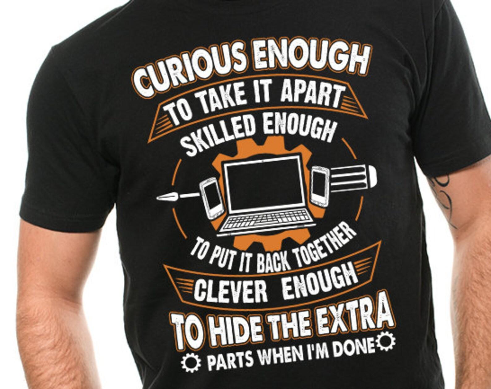 Funny Computer Repair T-Shirt: Curious Enough Technician Gift S