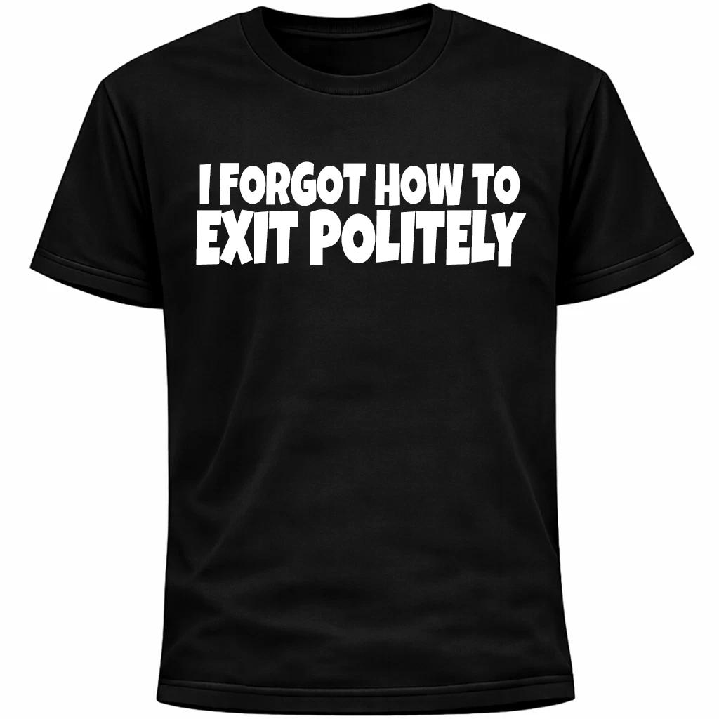 I Forgot How To Exit Politely Shirt | Funny Socially Awkward Introvert Humor L