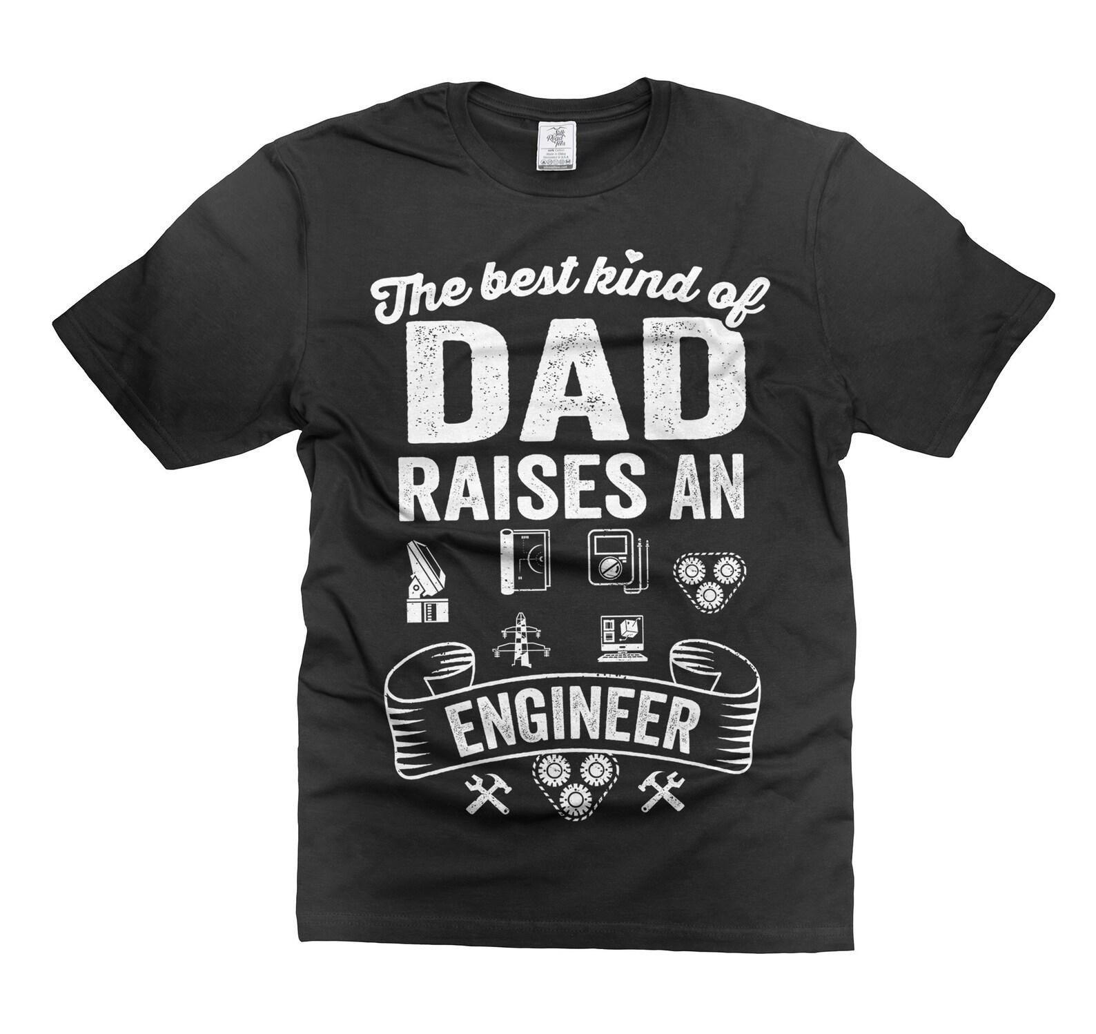 Mens Engineer T-Shirt Engineer Dad Shirt Father s Day Engineer Shirt Best Kind Of Dad Raises An Engineer Shirt Engineer Funny Shirts L