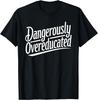 Funny PhD Graphic Design Dangerously Overeducated Graduation Unisex T-Shirt