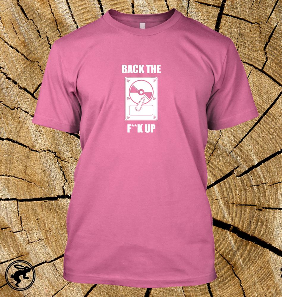Back The FK Up T Shirt Funny Pc Hard Drivecomputer Geek Programmer Tee
