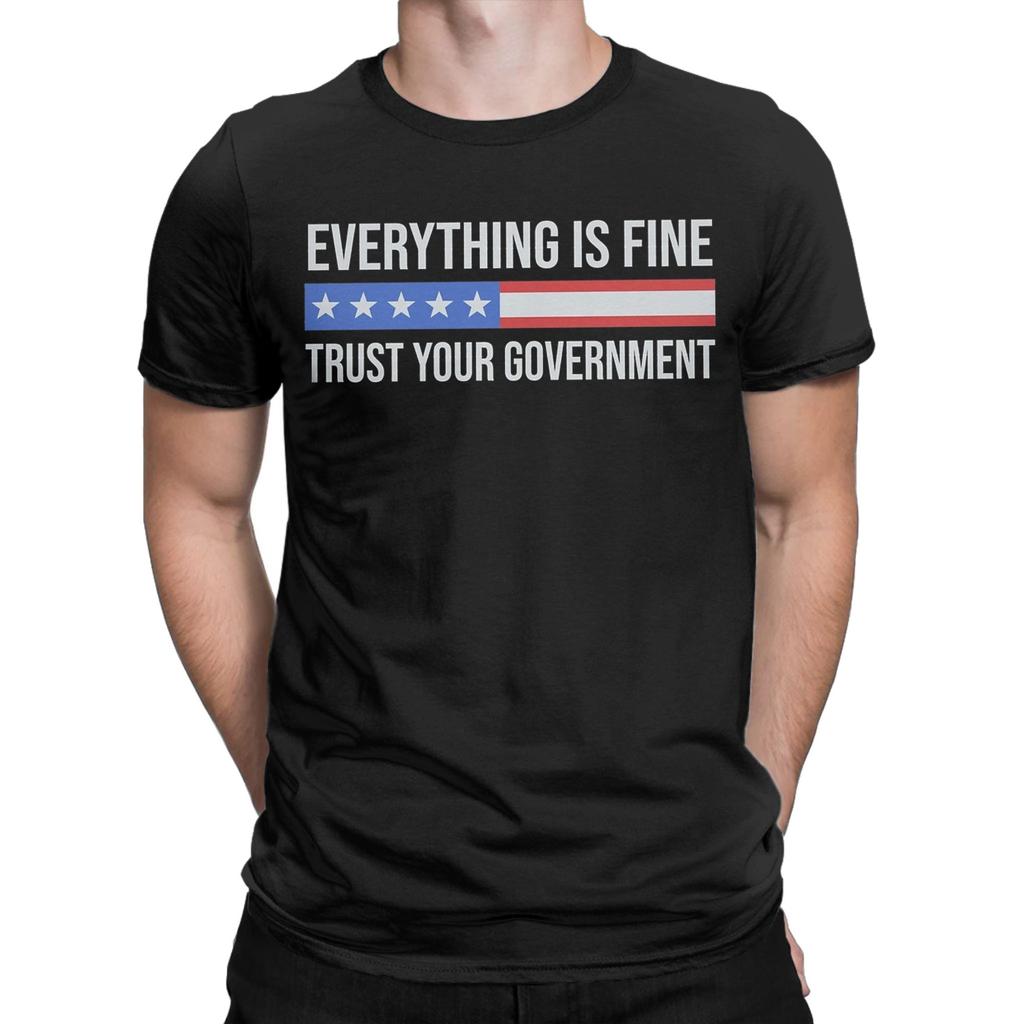 Everything Is Fine Trust Your GovernUnisext Apparel Unisex T Shirts 100 Cotton Tee Graphic Printing Tshirt Clothing