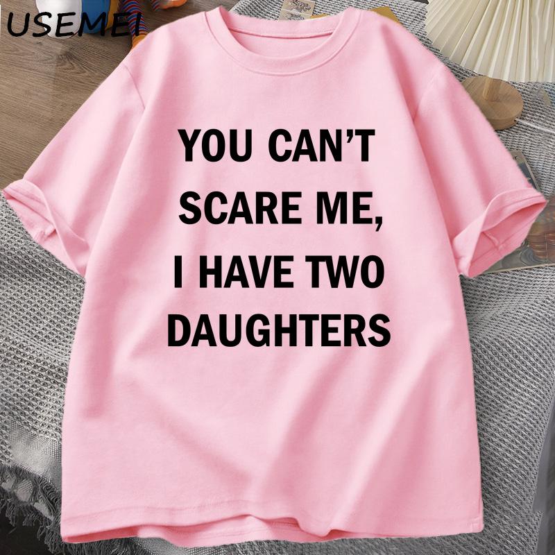 You Cant Scare Me I Have Two Daughters T Shirt for Men Funny Fathers Day Gift Tees Dad Husband T-shirt Cotton Men's Clothing