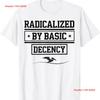 Radicalized By Basic Decency T Shirt S 5xl Vintage Unisex Comfortable Designer Clothes Stylish Soft Stretched