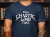 I'm A Chaotic Good Time Shirt, Dungeons and Dragons T-Shirt, DnD Tee, D&D Shirt, Funny Alignment T-Shirt, Humorous Gaming Shirt, TTRPG Tee