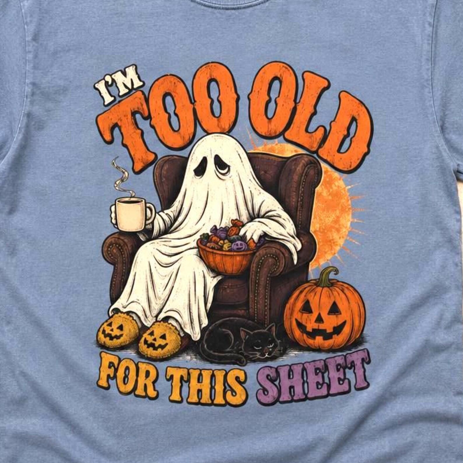 Im Too Old for This Sheet Shirt, Funny Ghost Halloween Tee, Comfort Colors Halloween Shirt, Retro Spooky Season Graphic Tee 3XL