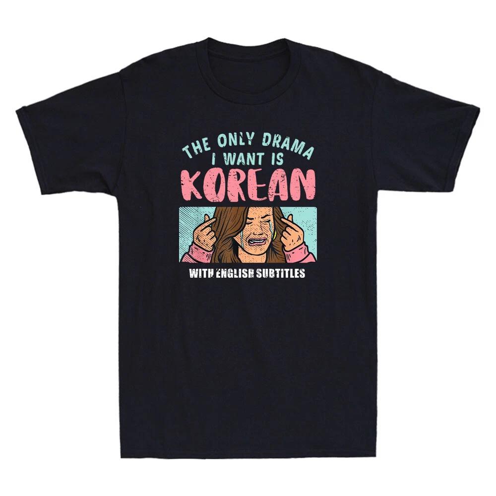 The Only Drama I Want Is Korean With English Subtitle Funny Meme Men s T-Shirt M