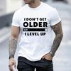 Fashion I Don't Get Older I Level T-shirt Gamers Gaming Men Short Sleeve Tshirts O Neck Casual Men's T-Shirt Men's Tops Clothing
