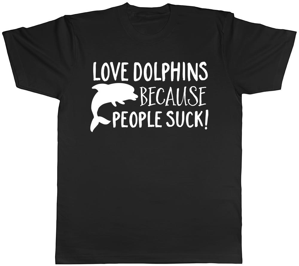 Love Dolphins Because People Suck Unisexs Unisexs Ladies TShirt