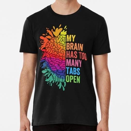 My Brain Has Too Many Tabs Open Adhd Is Awesome S to 5XL Made in the USA T-shirt L