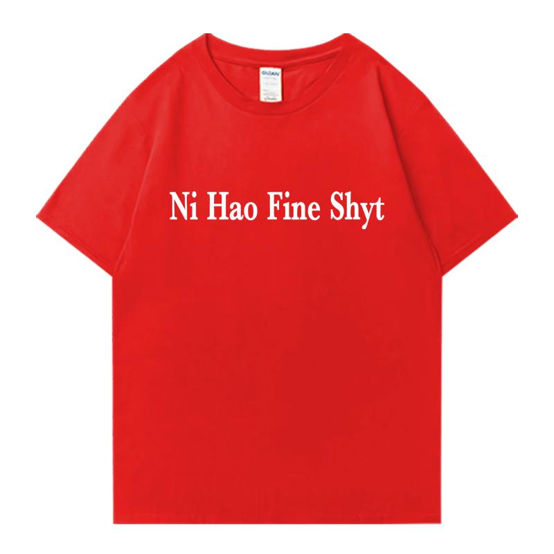 Ni Hao Fine Shyt Meme Slogan Men Women Oversized Summer short sleeve t-shirts 100% Cotton Crew Neck T-shirt Unisex Casual Tops