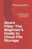 The Azure Files : The Complete Guide To Cloud File Storage Book