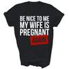 Be Nice To Me My Wife Is Pregnant Again Husband Unisex Shirt Gift