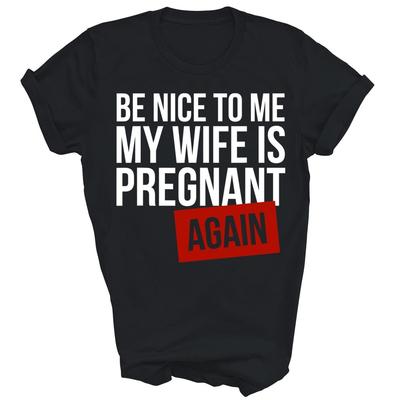 Sii Gentile Con Me Mia Moglie È di Nuovo Incinta Marito Maglietta Unisex Regalo