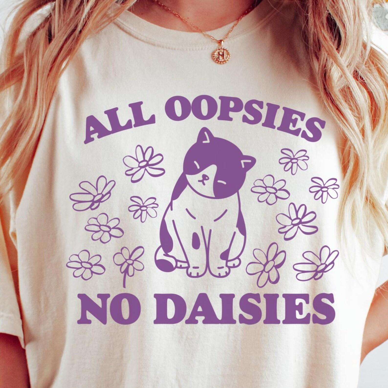 All Oopsies No Daisies Shirt, Funny CaT-Shirt, Mental Health T-Shirt, Cat Flower Shirt, Vintage Retro Graphic T-Shirt, Meme T-Shirt, Sarcastic XL